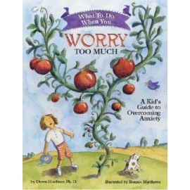 What to Do When You Worry Too Much: A Kid's Guide to Overcoming Anxiety ( - GOOD