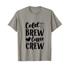 Cold Brew Coffee Crew Cold Brew Latte Iced Coffee Lover T-Shirt
