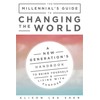 The Millennial's Guide to Changing the World: A New Generation's