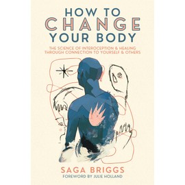 How to Change Your Body: The Science of Interoception and Healing Through Connection to Yourself and Others