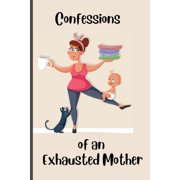 Confessions Of An Exhausted Mother: Journal for mothers