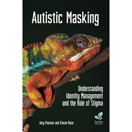 Autistic Masking: Understanding Identity Management and the Role of Stigma