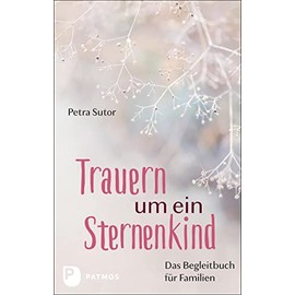Trauern um ein Sternenkind: Das Begleitbuch für Familien