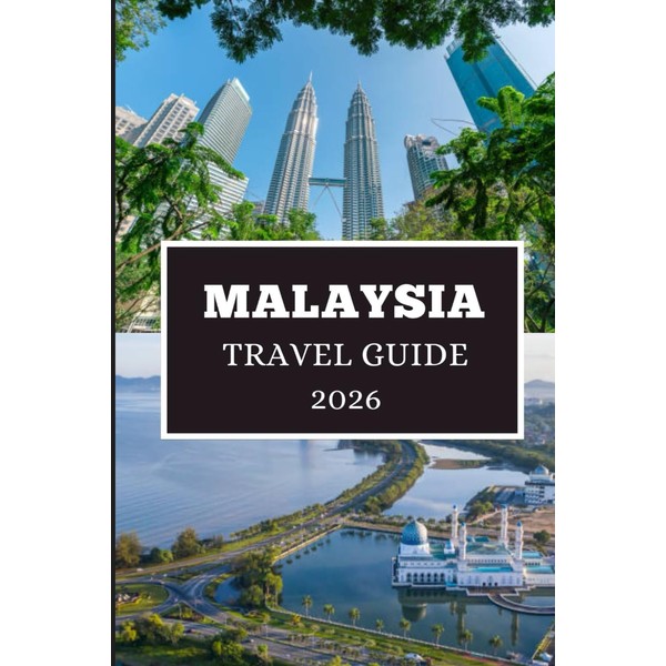 MALAYSIA TRAVEL GUIDE 2026: Discover Hidden Gems, Local Secrets, and