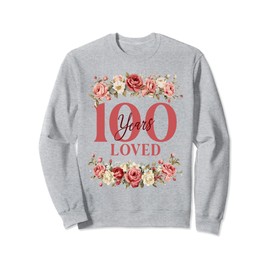 100 Years Loved 100th Birthday Floral 100 Years Old Women Sweatshirt