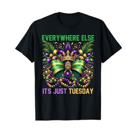 Everywhere Else It's Just Tuesday Mardi Gras Celebration T-Shirt