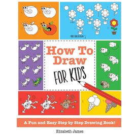 How To Draw for Kids: A Fun And Easy Step By Step Drawing Book!