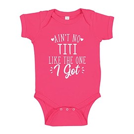 Ain't No Titi Like The One I Got Baby Bodysuit One Piece 12 mo Cyber Pink