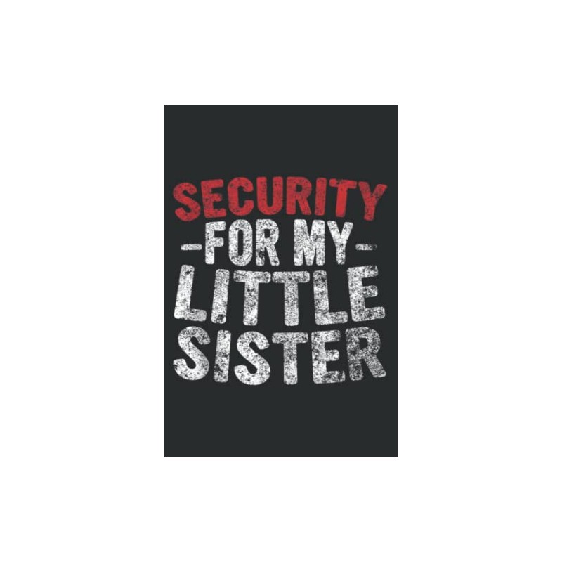 Cute Big Brother Funny Gift Security for My Little Sister: