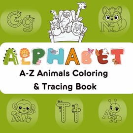 Alphabet A-Z Animals Coloring Book: Learn to Write A-Z Alphabets | Large print for tiny hands to learn | Cute Animals coloring Book | Perfect for ... & Kindergarten Coloring Book for Age 2+