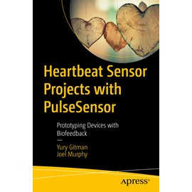 Heartbeat Sensor Projects with PulseSensor: Prototyping Devices with Biofeedback