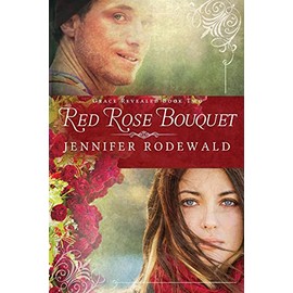 Red Rose Bouquet: A Contemporary Christian Novel (Grace Revealed)