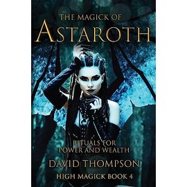 The Magick of Astaroth: Rituals for Power and Wealth