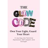 The Glow Code: Own Your Light, Guard Your Heart: A