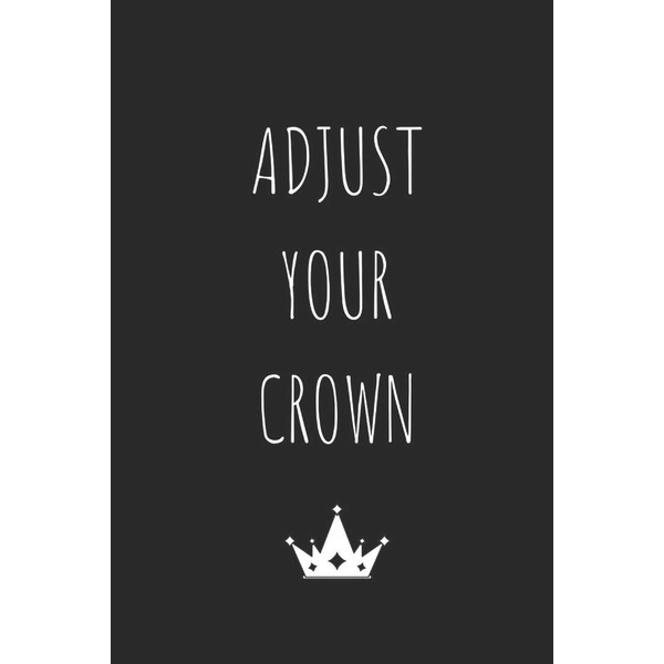 Adjust Your Crown: Blank Lined Writing Journal Notebook Diary 6x9