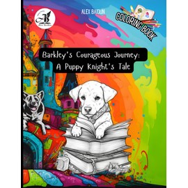 Coloring Book: Barkley's Courageous Journey: A Puppy Knight's Tale