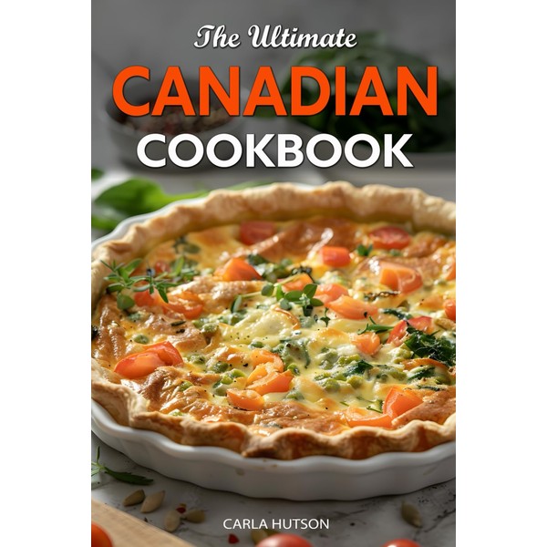 The Ultimate Canadian Cookbook: 50 Delicious Canadian Recipes That Bring