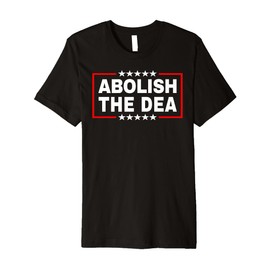 Abolish the Drug Enforcement Administration (DEA) Pro 47 Premium T-Shirt