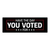 BAVAHA [10"x3"/3pcs] Have The Day You Voted for Bumper Sticker
