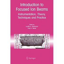 Introduction to Focused Ion Beams: Instrumentation, Theory, Techniques and Practice