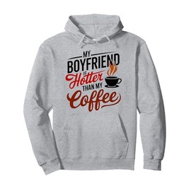 My Boyfriend Is Hotter Than My Coffee Funny Girlfriend Girls Pullover Hoodie