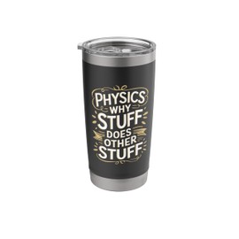 Physicist Scientist, Physics Why Stuff Does Other Stuff Stainless Steel Insulated Tumbler