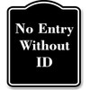 No Entry Without ID BLACK Aluminum Composite Sign 8.5''x10''