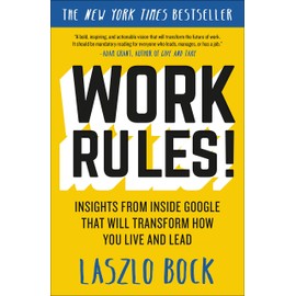 Work Rules!: Insights from Inside Google That Will Transform How You Live and Lead