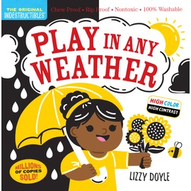 Indestructibles: Play in Any Weather (High Color High Contrast): Chew Proof · Rip Proof · Nontoxic · 100% Washable (Book for Babies, Newborn Books, Safe to Chew)