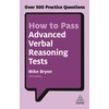 How to Pass Advanced Verbal Reasoning Tests: Over 500 Practice