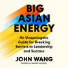 Big Asian Energy: An Unapologetic Guide for Breaking Barriers to