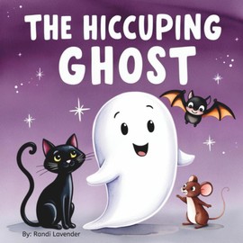 The Hiccuping Ghost: A Sweet and Silly Tale of One Very Loud Ghost
