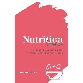  Nutrition Unfolded: A Beginner's Guide to the Essentials of Healthy Eating (Unfolded: Beginner's Guides)