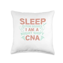 Nursing Themed Tees Sleep is for Sissies I Am A Night Shift CNA T-Shirt Throw Pillow, 16x16, Multicolor