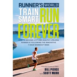 Runner's World Train Smart, Run Forever: How to Become a Fit and Healthy Lifelong Runner by Following The Innovative 7-Hour Workout Week