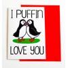 I Puffin Love You Valentines, Anniversary, Birthday, Just Because Card