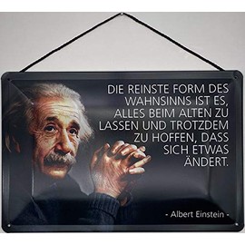 Blechschild Albert Einstein: The purest form of madness is to leave everything the old and still hope that something changes. - Blechemma