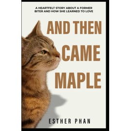  And Then Came Maple: A heartfelt story about a former biter and how she learned to love