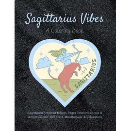 Sagittarius Vibes Coloring Book: 100 Themed Design Pages Promote Stress & Anxiety Relief, Self Care, Mindfulness & Relaxation: Fun Astrology Mandalas ... Witchcraft Horoscope Gifts Women Teens Girls
