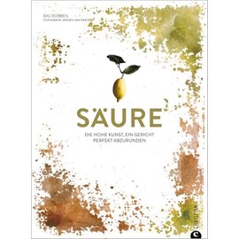 Kochbuch – Säure: Die hohe Kunst, ein Gericht perfekt abzurunden. Über 60 Rezepte von der Suppe bis zum Cocktail.