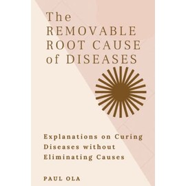 The Removable Root Cause of Diseases: Explanations on Curing Diseases without Eliminating Causes