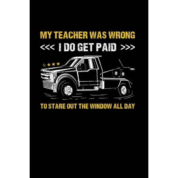 My Teacher Was Wrong I Do Get Paid Tow Truck:
