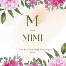 M is for Mimi: A Little Alphabet Book About My Mimi
