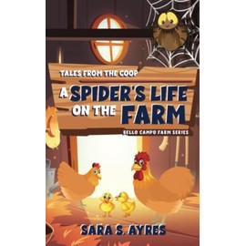 Tales From The Coop: A Spider's Life On The Farm (Bello Campo Farm Series)