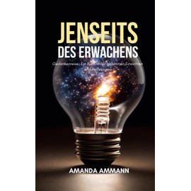 Jenseits des Erwachens: Gedankenreise: Ein Buch voller Inspiration, Einsichten und Reflexionen