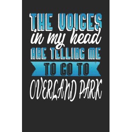 The Voices In My Head Are Telling Me To Go To Overland Park: Overland Park Notebook | Overland Park Vacation Journal | Handlettering | Diary I Logbook ... Paper Pages | Overland Park Buch 6 x 9
