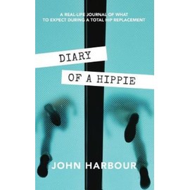 Diary Of A Hippie: A Real-Life Journal Of What To Expect During A Total Hip...