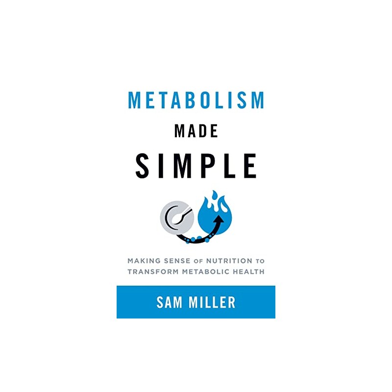 Metabolism Made Simple: Making Sense of Nutrition to Transform Metabolic