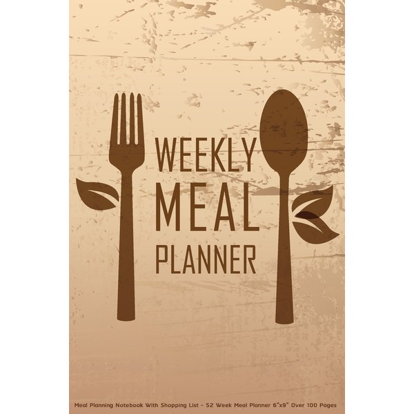 Weekly Meal Planner: Meal Planning Notebook With Shopping List -