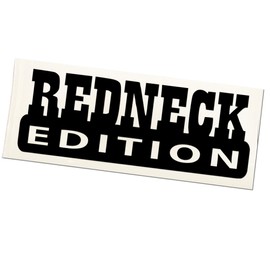 Redneck Edition Vinyl Decal Truck Window Bumper Sticker | 480